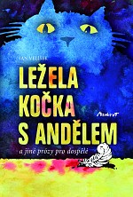 LEŽELA KOČKA S ANDĚLEM a jiné prózy pro dospělé