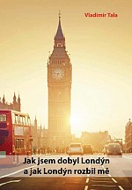 Jak jsem dobyl Londýn a jak Londýn rozbil mě