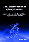 eKniha -  Gen, který urychlil vývoj člověka... a jiné málo uvěřitelné příběhy, zajímavosti a záhady