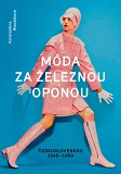 eKniha -  Móda za železnou oponou: společnost, oděvy a lidé v Československu 1948-1989