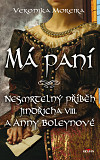 eKniha -  Má paní - Nesmrtelný příběh Jindřicha VIII. A Anny Boleynové