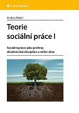 eKniha -  Teorie sociální práce I: Sociální práce jako profese, akademická disciplína a vědní obor