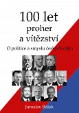 eKniha -  100 let proher a vítězství: O politice a smyslu českých dějin