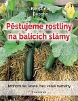 eKniha -  Pěstujeme rostliny na balících slámy: Jednoduše, levně, bez velké námahy