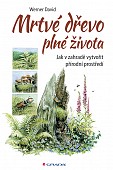 eKniha -  Mrtvé dřevo plné života: Jak v zahradě vytvořit přírodní prostředí