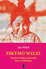 Eskymo Welzl - paměti českého polárníka a zlatokopa