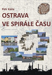 Ostrava ve spirále času: Průvodce Ostravou od dob nejstarších do současnosti