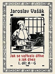 Jak se vařívalo kdysi a jak dnes 1.díl A-G