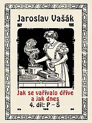 Jak se vařívalo dříve a jak dnes 4, P-Š