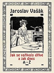 Jak se vařívalo kdysi a jak dnes, A-Ž