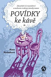 POVÍDKY KE KÁVĚ II. - aneb Jak přežít (v) manželství a zachovat si zdravý ženský rozum