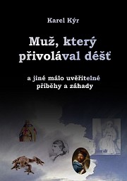 Muž, který přivolával déšť... a jiné málo uvěřitelné příběhy a záhady