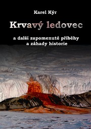 Krvavý ledovec a další zapomenuté příběhy a záhady historie