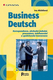Business Deutsch: Korespondence, obchodní jednání, prezentace, telefonování a společenská konverzace