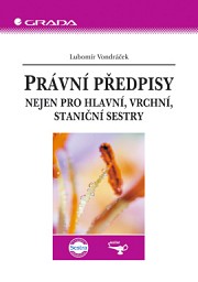 Právní předpisy: Nejen pro hlavní, vrchní, staniční sestry