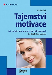 Tajemství motivace: Jak zařídit, aby pro vás lidé rádi pracovali - 2., doplněné vydání