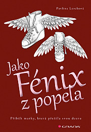 Jako Fénix z popela: Příběh matky, která přežila svou dceru