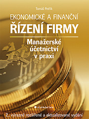 Ekonomické a finanční řízení firmy: Manažerské účetnictví v praxi - 2., výrazně rozšířené a aktualizované vydání