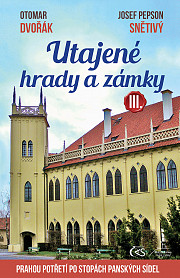 Utajené hrady a zámky III. (aneb Prahou potřetí po stopách panských sídel)