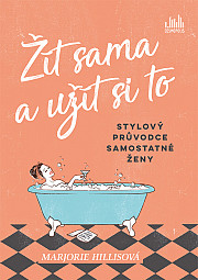 Žít sama a užít si to: Stylový průvodce samostatné ženy