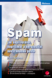 Spam: jak nepřivolávat, nepřijímat a nerozesílat nevyžádanou poštu