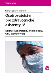 Ošetřovatelství pro zdravotnické asistenty IV: Dermatovenerologie, oftalmologie, ORL, stomatologie