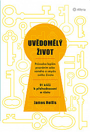 Uvědomělý život: Průvodce lepším poznáním sebe samého a smyslu svého života