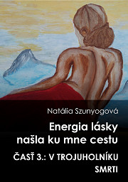 Energia lásky našla ku mne cestu: 3. časť: V trojuholníku smrti