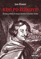 Kdo po Žižkovi? (aneb Životní příběh Prokopa Holého řečeného Veliký